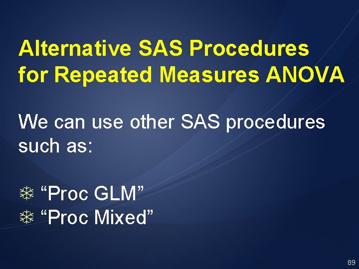 Alternative SAS Procedures for Repeated Measures ANOVA We can use other SAS procedures such