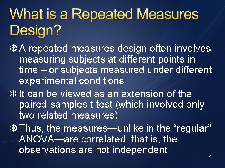  A repeated measures design often involves measuring subjects at different points in time