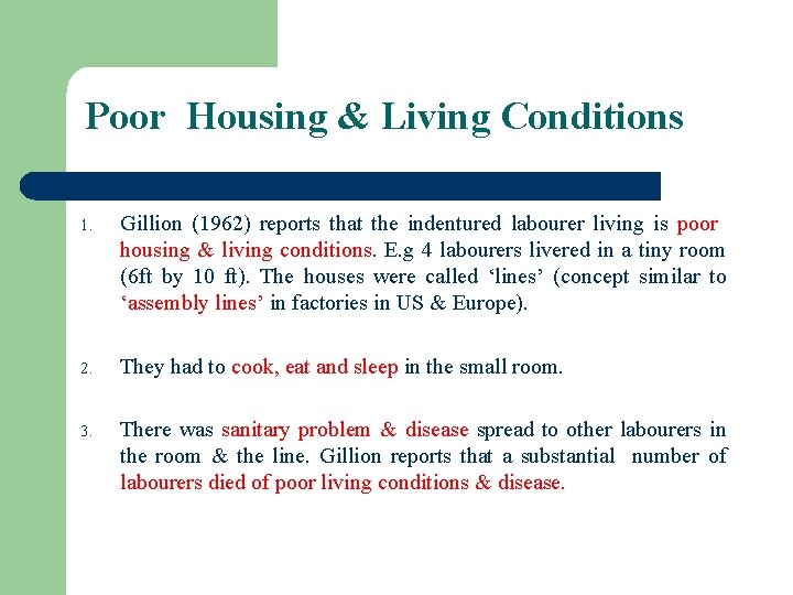 Poor Housing & Living Conditions 1. Gillion (1962) reports that the indentured labourer living