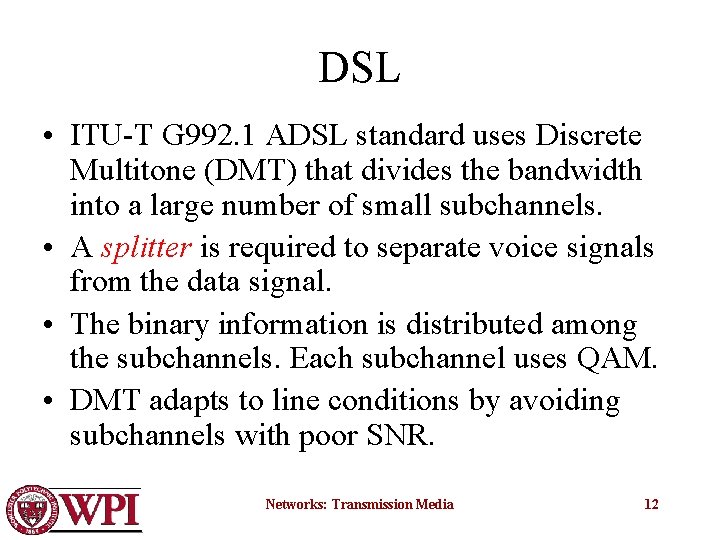 DSL • ITU-T G 992. 1 ADSL standard uses Discrete Multitone (DMT) that divides