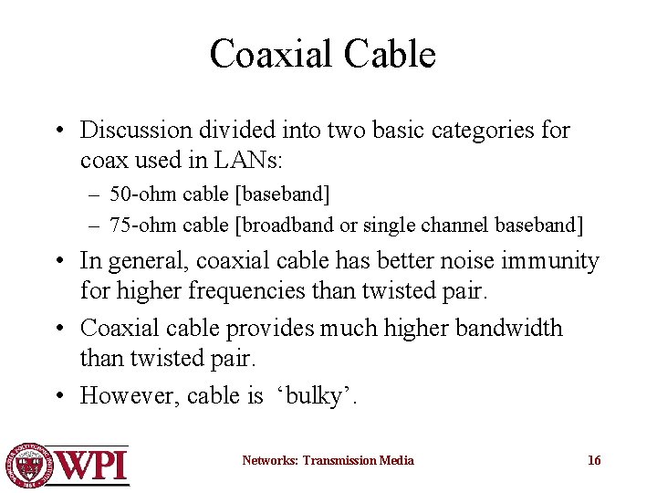 Coaxial Cable • Discussion divided into two basic categories for coax used in LANs: