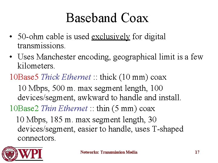 Baseband Coax • 50 -ohm cable is used exclusively for digital transmissions. • Uses