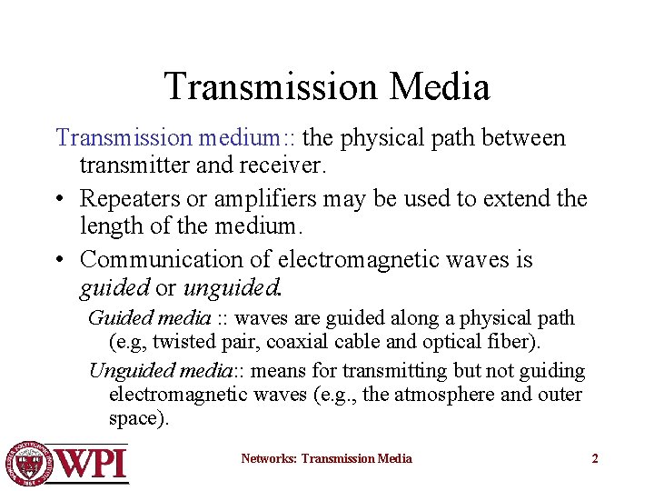 Transmission Media Transmission medium: : the physical path between transmitter and receiver. • Repeaters