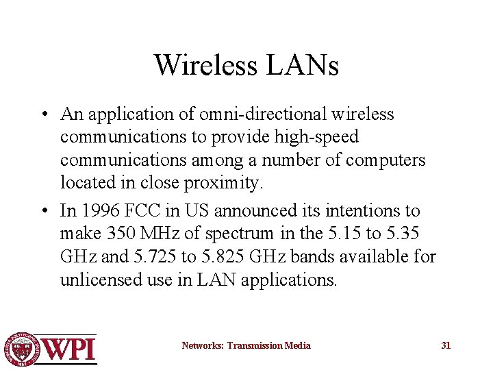Wireless LANs • An application of omni-directional wireless communications to provide high-speed communications among