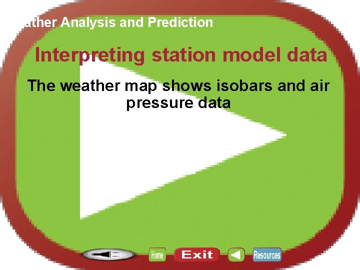 Section 12. 4 Weather Analysis and Prediction Interpreting station model data The weather map