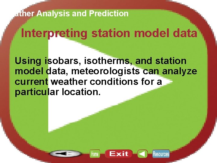 Section 12. 4 Weather Analysis and Prediction Interpreting station model data Using isobars, isotherms,