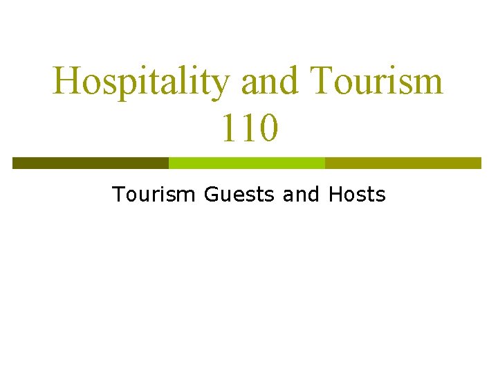 Hospitality and Tourism 110 Tourism Guests and Hosts 