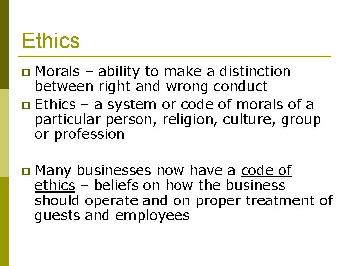 Ethics Morals – ability to make a distinction between right and wrong conduct p