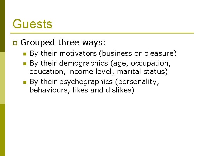 Guests p Grouped three ways: n n n By their motivators (business or pleasure)