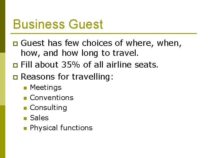 Business Guest has few choices of where, when, how, and how long to travel.