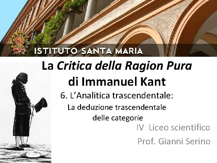 La Critica della Ragion Pura di Immanuel Kant 6. L’Analitica trascendentale: La deduzione trascendentale