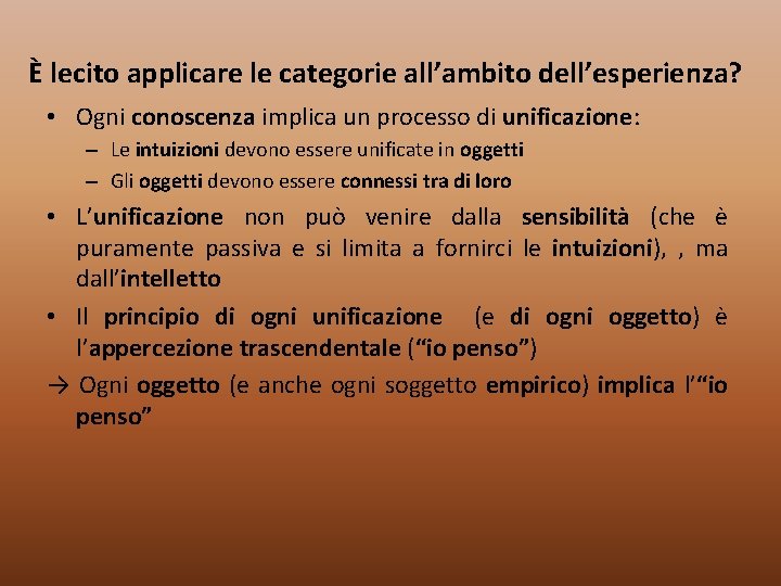 È lecito applicare le categorie all’ambito dell’esperienza? • Ogni conoscenza implica un processo di