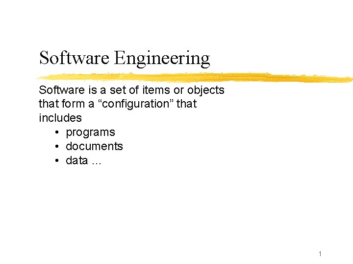 Software Engineering Software is a set of items or objects that form a “configuration”