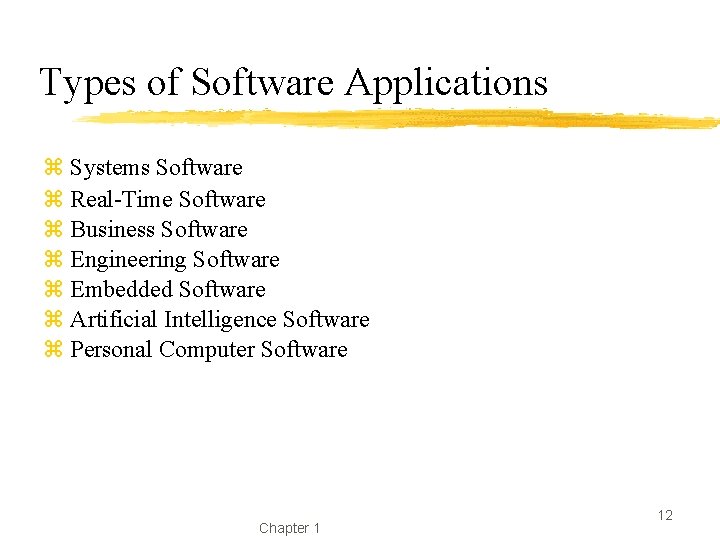 Types of Software Applications z Systems Software z Real-Time Software z Business Software z