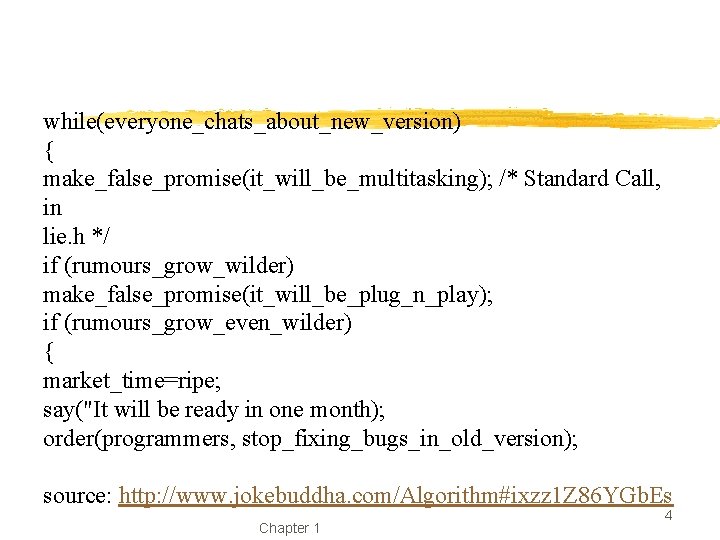 while(everyone_chats_about_new_version) { make_false_promise(it_will_be_multitasking); /* Standard Call, in lie. h */ if (rumours_grow_wilder) make_false_promise(it_will_be_plug_n_play); if