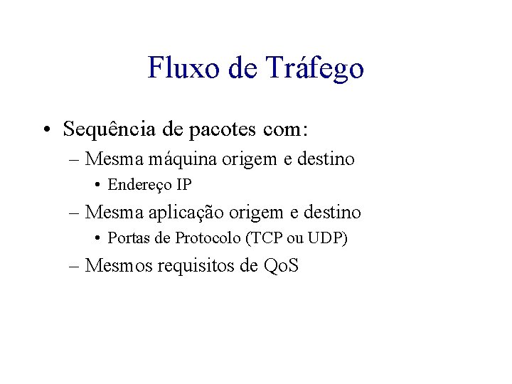 Fluxo de Tráfego • Sequência de pacotes com: – Mesma máquina origem e destino