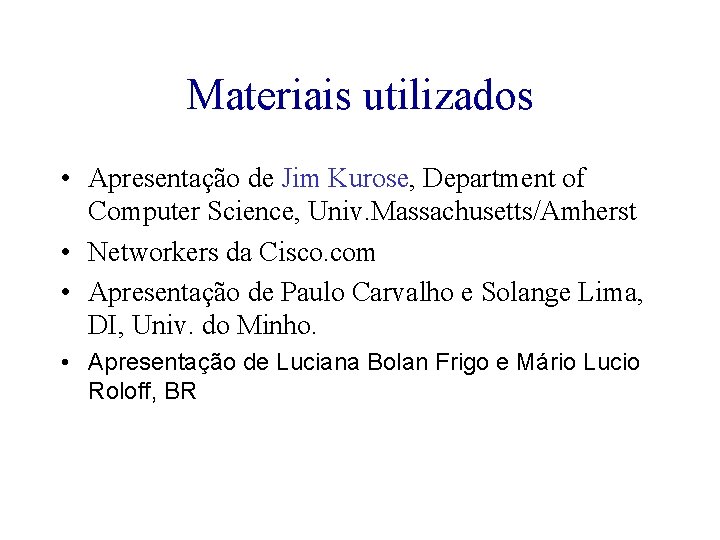Materiais utilizados • Apresentação de Jim Kurose, Department of Computer Science, Univ. Massachusetts/Amherst •