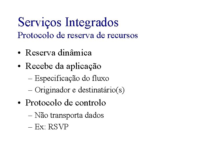 Serviços Integrados Protocolo de reserva de recursos • Reserva dinâmica • Recebe da aplicação