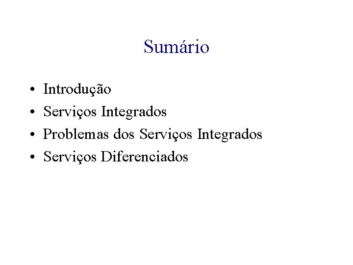 Sumário • • Introdução Serviços Integrados Problemas dos Serviços Integrados Serviços Diferenciados 