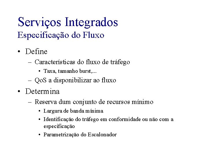 Serviços Integrados Especificação do Fluxo • Define – Características do fluxo de tráfego •