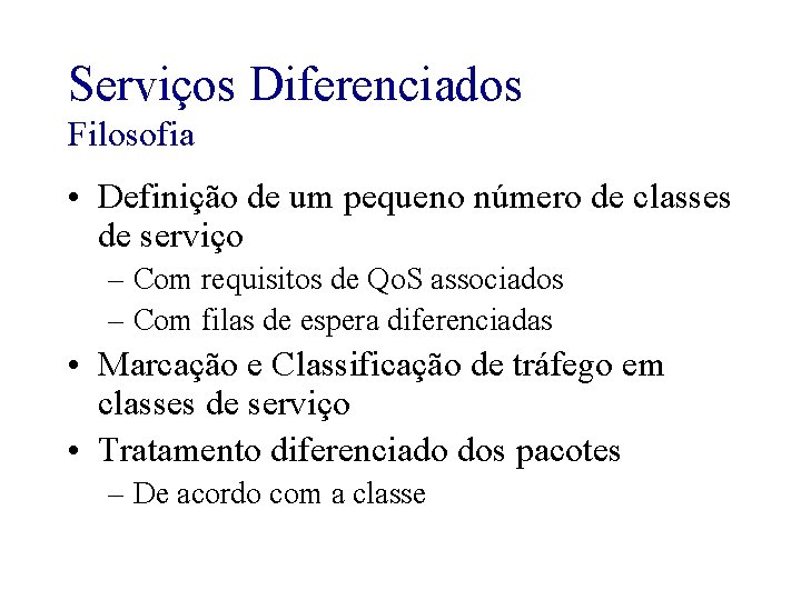 Serviços Diferenciados Filosofia • Definição de um pequeno número de classes de serviço –
