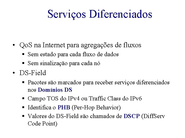 Serviços Diferenciados • Qo. S na Internet para agregações de fluxos § Sem estado