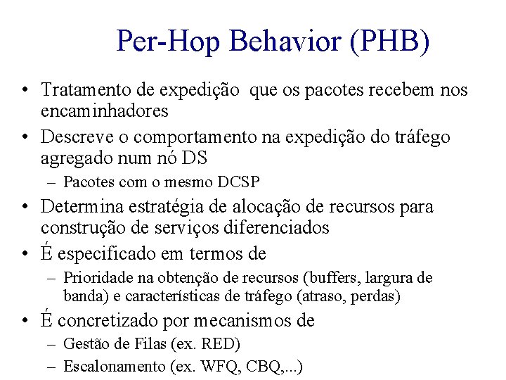 Per-Hop Behavior (PHB) • Tratamento de expedição que os pacotes recebem nos encaminhadores •