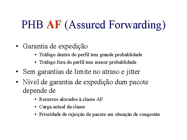 PHB AF (Assured Forwarding) • Garantia de expedição • Tráfego dentro do perfil tem