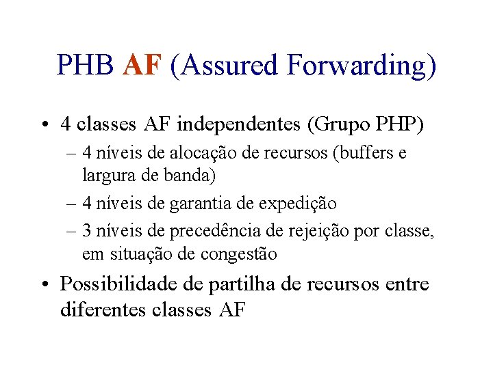 PHB AF (Assured Forwarding) • 4 classes AF independentes (Grupo PHP) – 4 níveis