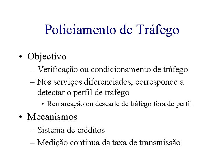 Policiamento de Tráfego • Objectivo – Verificação ou condicionamento de tráfego – Nos serviços