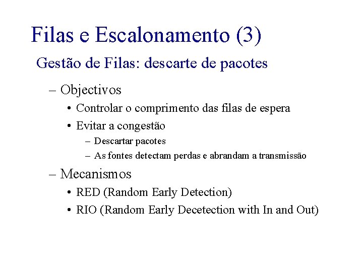 Filas e Escalonamento (3) Gestão de Filas: descarte de pacotes – Objectivos • Controlar