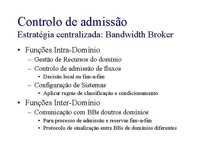 Controlo de admissão Estratégia centralizada: Bandwidth Broker • Funções Intra-Domínio – Gestão de Recursos