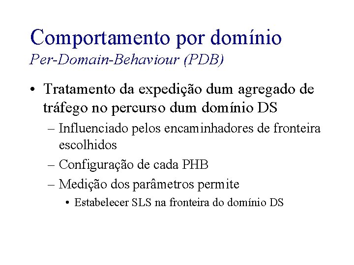 Comportamento por domínio Per-Domain-Behaviour (PDB) • Tratamento da expedição dum agregado de tráfego no