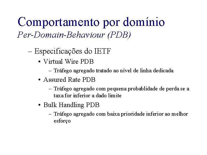 Comportamento por domínio Per-Domain-Behaviour (PDB) – Especificações do IETF • Virtual Wire PDB –