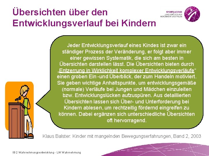 Übersichten über den Entwicklungsverlauf bei Kindern Jeder Entwicklungsverlauf eines Kindes ist zwar ein ständiger
