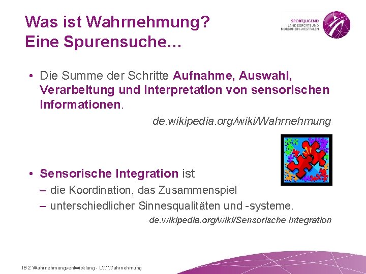 Was ist Wahrnehmung? Eine Spurensuche… • Die Summe der Schritte Aufnahme, Auswahl, Verarbeitung und