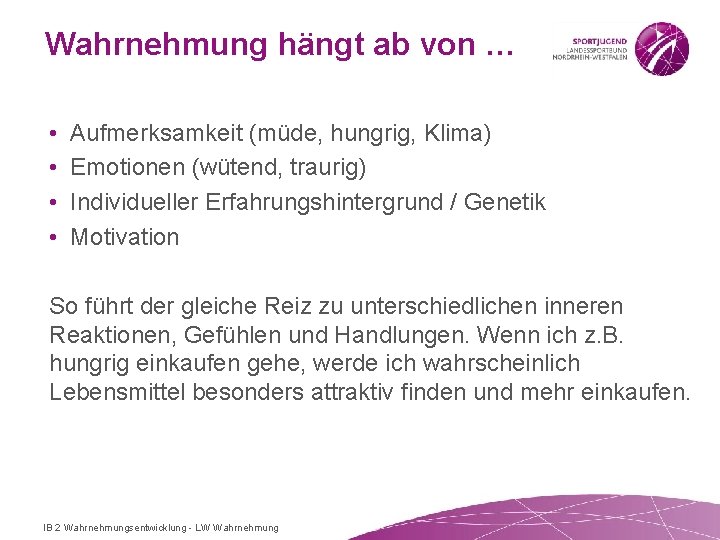 Wahrnehmung hängt ab von … • • Aufmerksamkeit (müde, hungrig, Klima) Emotionen (wütend, traurig)