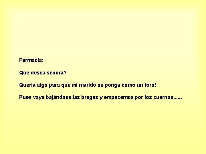 Farmacia: Que desea señora? Quería algo para que mi marido se ponga como un