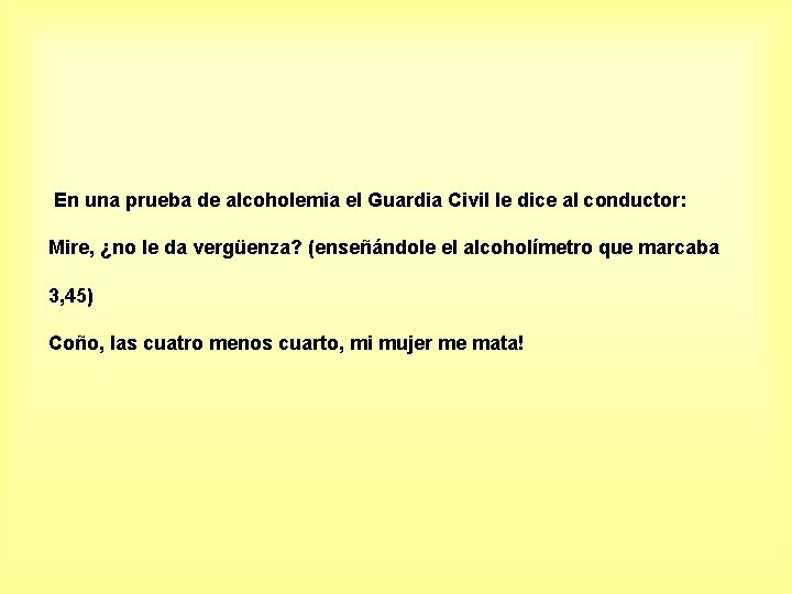 En una prueba de alcoholemia el Guardia Civil le dice al conductor: Mire, ¿no