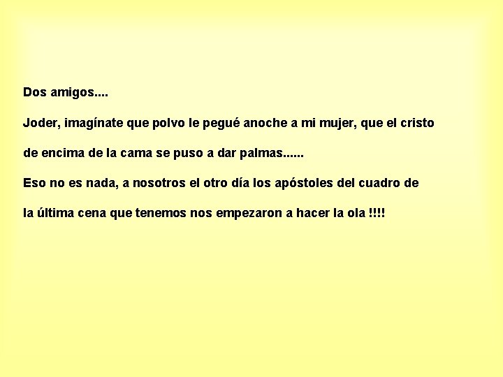 Dos amigos. . Joder, imagínate que polvo le pegué anoche a mi mujer, que