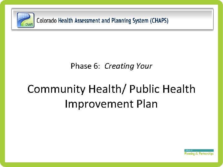 Phase 6: Creating Your Community Health/ Public Health Improvement Plan 