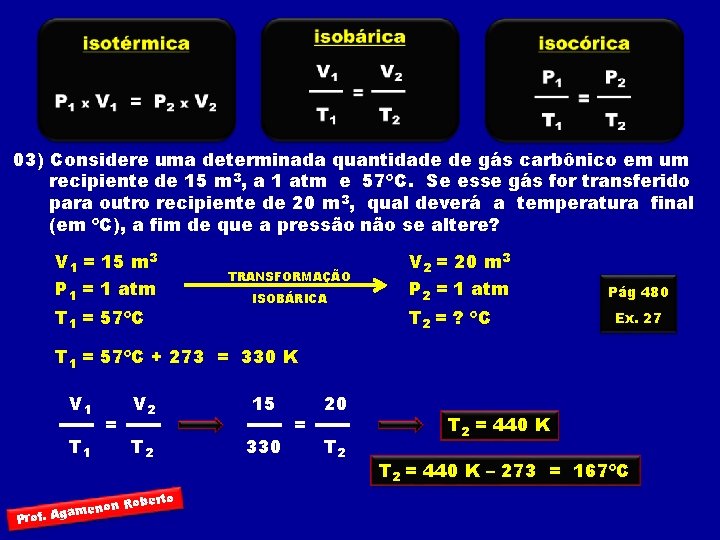 03) Considere uma determinada quantidade de gás carbônico em um recipiente de 15 m