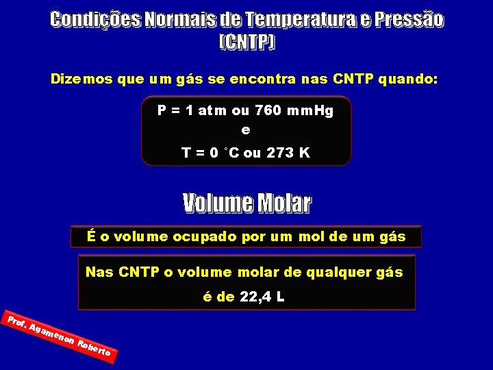 Dizemos que um gás se encontra nas CNTP quando: P = 1 atm ou