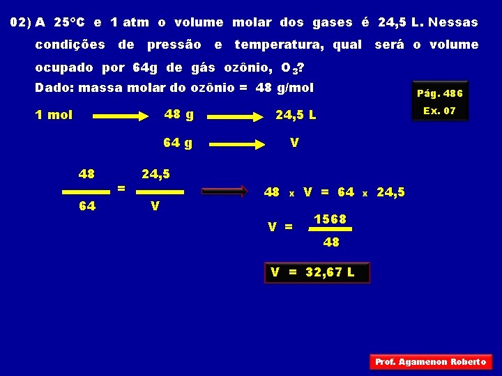 02) A 25ºC e 1 atm o volume molar dos gases é 24, 5