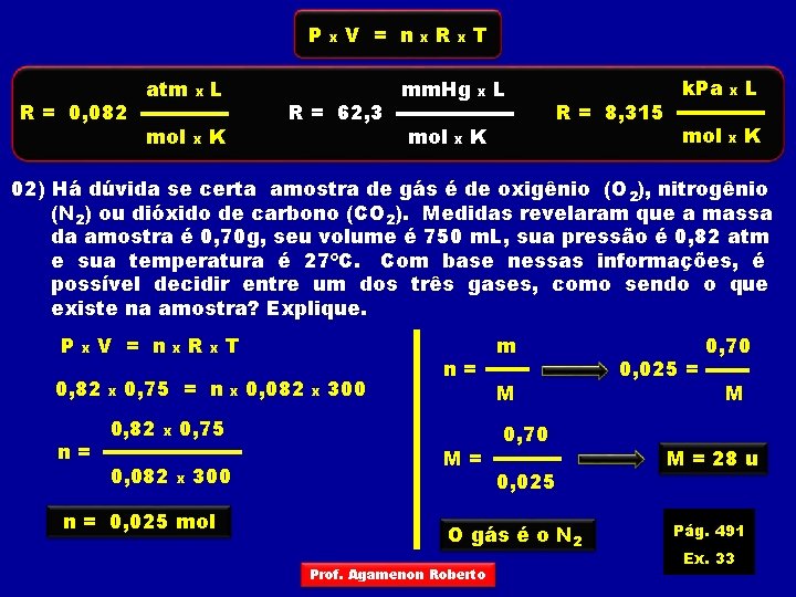 P R = 0, 082 atm x L mol x K x V =