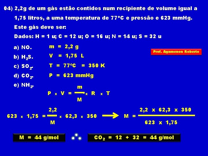 04) 2, 2 g de um gás estão contidos num recipiente de volume igual