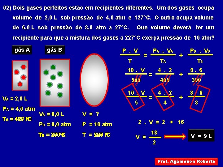 02) Dois gases perfeitos estão em recipientes diferentes. Um dos gases ocupa volume de 02) Dois gases perfeitos estão em recipientes diferentes. Um dos gases ocupa volume de