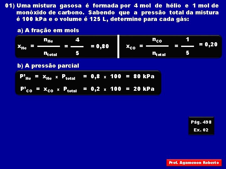 01) Uma mistura gasosa é formada por 4 mol de hélio e 1 mol 01) Uma mistura gasosa é formada por 4 mol de hélio e 1 mol