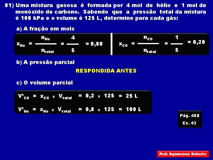 01) Uma mistura gasosa é formada por 4 mol de hélio e 1 mol