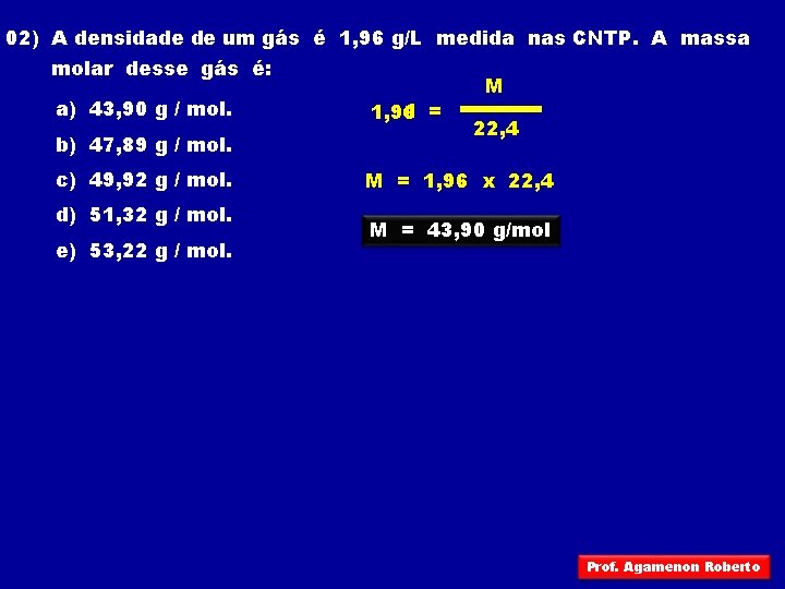 02) A densidade de um gás é 1, 96 g/L medida nas CNTP. A